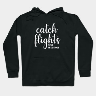 Catch Flights Not Feelings Hoodie